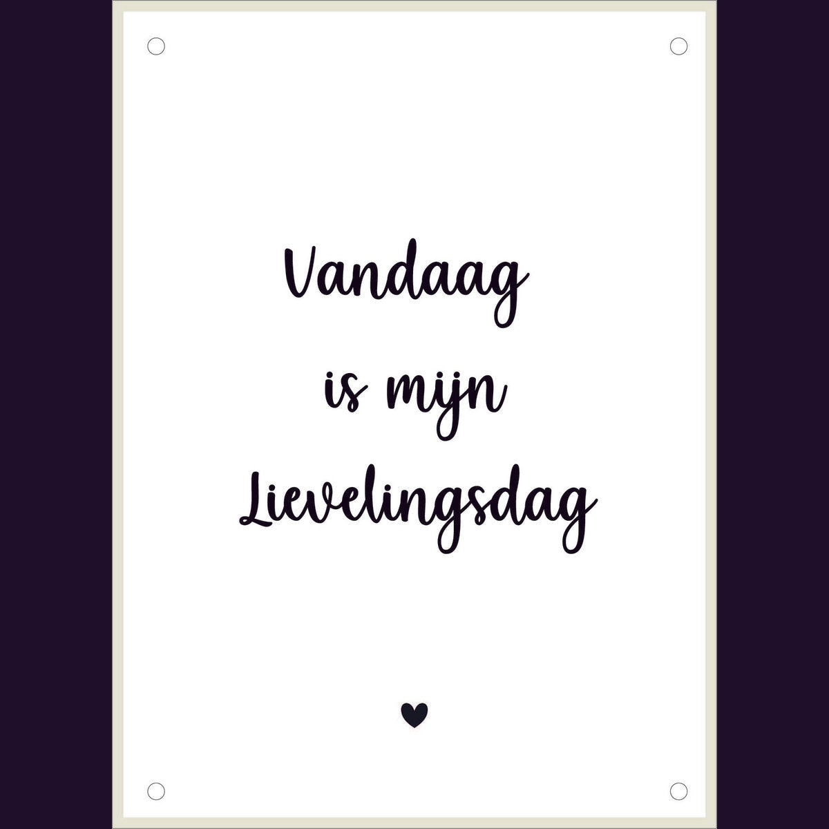 Tuinposter Vandaag is mijn lievelingsdag