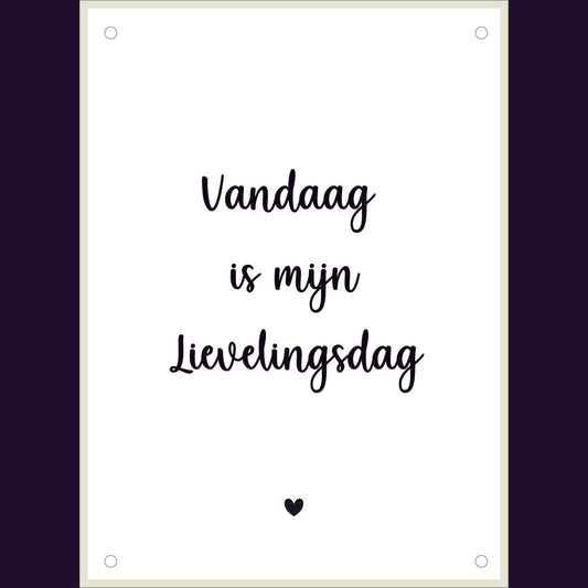 Tuinposter Vandaag is mijn lievelingsdag